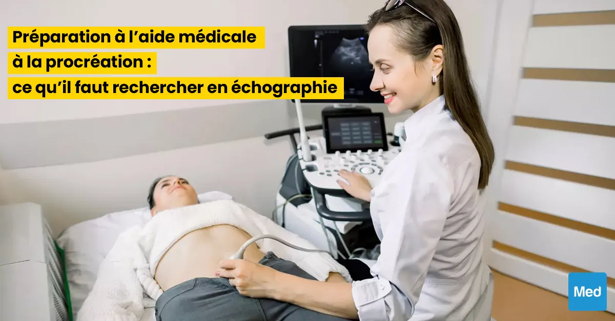 Préparation à l’aide médicale à la procréation : ce qu’il faut rechercher en échographie